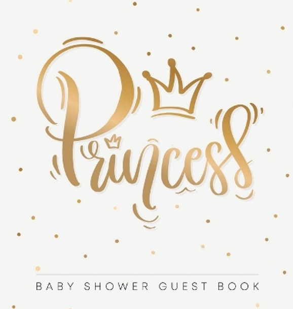 Princess: Baby Shower Guest Book with Girl Gold Royal Crown Theme, Personalized Wishes for Baby & Advice for Parents, Sign In, Gift Log, and Keepsake Photo Pages (Hardback) by Casiope Tamore 9788395810442