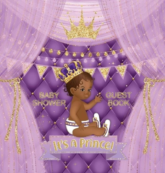 It's a Prince: Baby Shower Guest Book with African American Royal Black Boy Purple Theme, Wishes and Advice for Baby, Personalized with Guest Sign In and Gift Log (Hardback) by Casiope Tamore 9788395810404