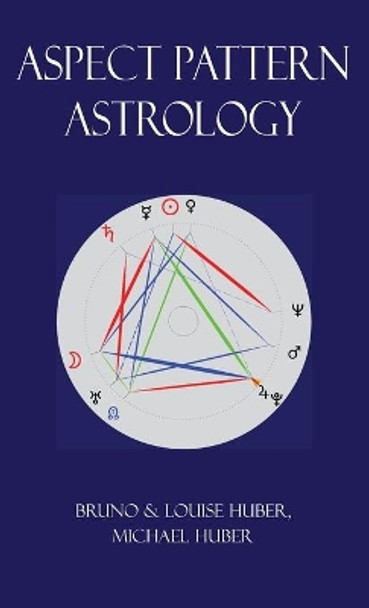 Aspect Pattern Astrology: A New Holistic Horoscope Interpretation Method by Louise Huber 9780995673663