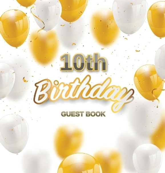 10th Birthday Guest Book: Keepsake Gift for Men and Women Turning 10 - Hardback with Funny Gold-White Balloons Themed Decorations and Supplies, Personalized Wishes, Gift Log, Sign-in, Photo Pages by Luis Lukesun 9788395820724