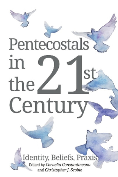 Pentecostals in the 21st Century by Corneliu Constantineanu 9781498240666