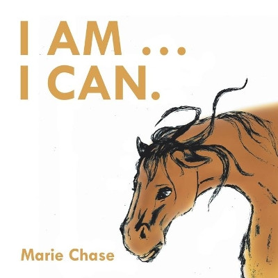 I Am . . . I Can. by Marie Chase 9781524514440