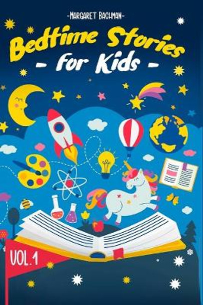 Bedtime Stories For Kids - Vol. 1: Short Stories to Help your Children relax, Fall asleep fast and Enjoy a long night's sleep by Margaret Bachman 9781954151031