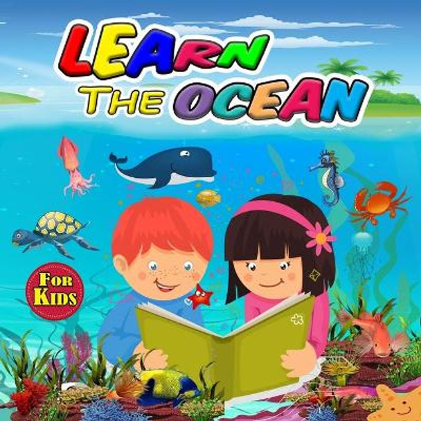 Learn the Ocean for Kids: Ideal Ocean Book for Boys Girls and Kids, Perfect Sea Animals Gifts for Teens and Toddlers who Love to Enjoy with Animals of the Ocean by Patrick Kohler 9786069607114