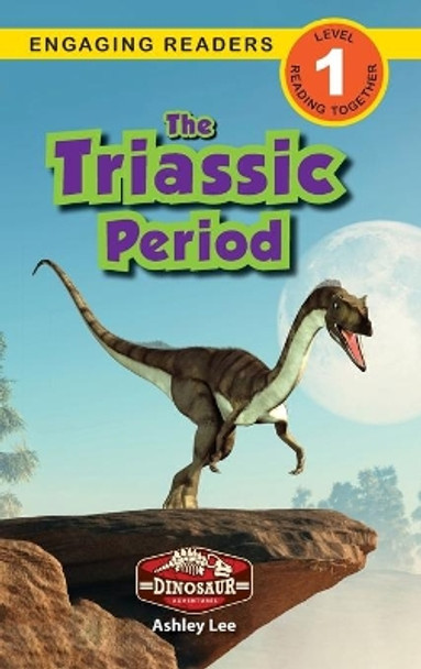 The Triassic Period: Dinosaur Adventures (Engaging Readers, Level 1) by Ashley Lee 9781774764862