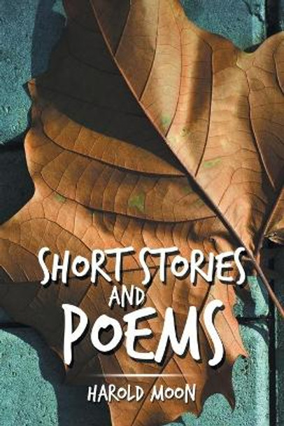 Short Stories and Poems by Harold Moon 9781543448658