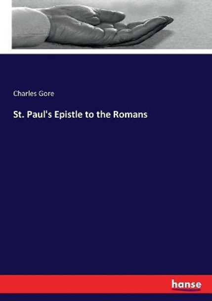 St. Paul's Epistle to the Romans by Charles Gore 9783744675956