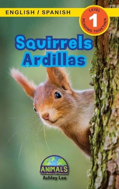 Squirrels / Ardillas: Bilingual (English / Spanish) (Ingles / Espanol) Animals That Make a Difference! (Engaging Readers, Level 1) by Ashley Lee 9781774764022