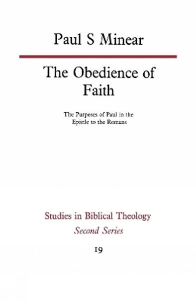 The Obedience of Faith: The Purposes of Paul in the Epistle to the Romans by Paul S. Minear 9780334011460
