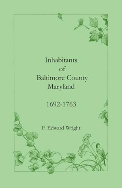 Inhabitants of Baltimore County, Maryland, 1692-1763 by F Edward Wright 9781585490103