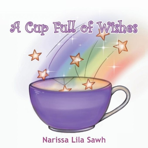 A Cup Full of Wishes by Narissa Lila Sawh 9780228807636