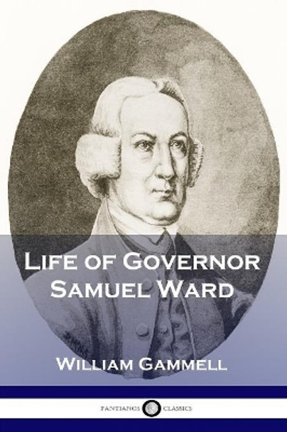 Life of Governor Samuel Ward by William Gammell 9781789870923