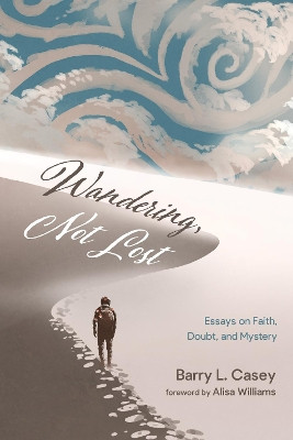Wandering, Not Lost by Barry L Casey 9781532691195