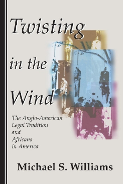 Twisting in the Wind: The Anglo-American Legal Tradition and Africans in America by Michael S. Williams 9781579106799