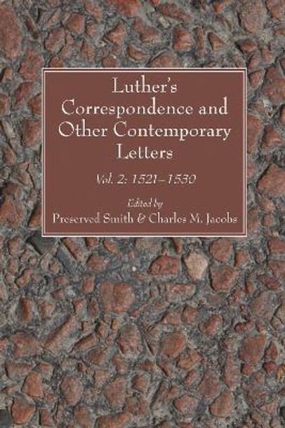 Luther's Correspondence and Other Contemporary Letters: Vol. 2: 1521-1530 by Preserved Smith 9781606085639