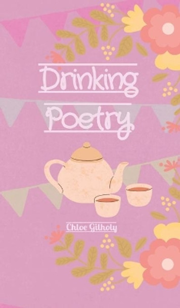 Drinking Poetry by Chloe Gilholy 9781838411077