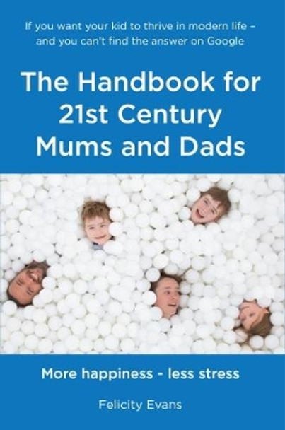 The Handbook for 21st Century Mums and Dads by Felicity Evans 9781911425199