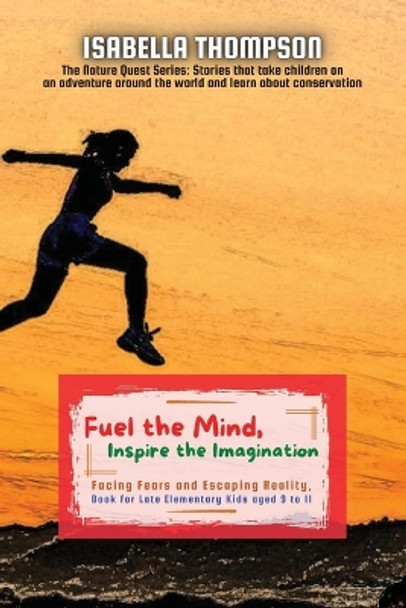 Fuel the Mind, Inspire the Imagination: Facing Fears and Escaping Reality, Book for Late Elementary Kids aged 9 to 11 by Isabella Thompson 9788642852898