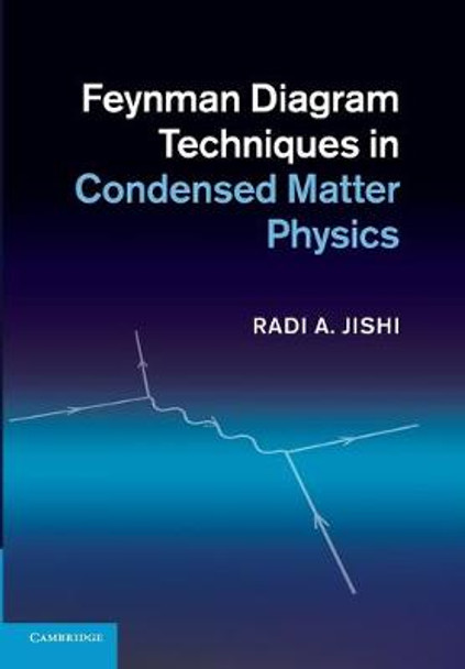 Feynman Diagram Techniques in Condensed Matter Physics by Radi A. Jishi