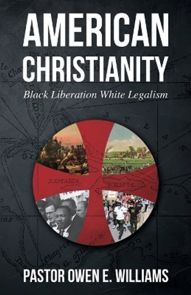 American Christianity: Black Liberation White Legalism by Pastor Owen E Williams 9798987475805