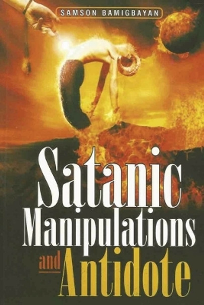 Satanic Manipulations and Antidotes by Pastor Samson Bamigbayan 9781088178881