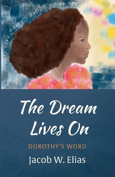 The Dream Lives On by Jacob W Elias 9781666783674