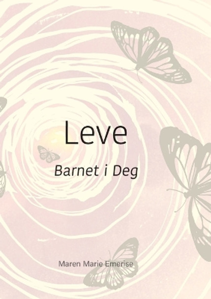 Leve: Barnet i Deg by Maren Marie Emerise 9788284510460