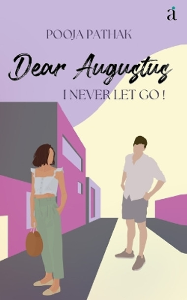 Dear Augustus: I Never Let You Go by Pooja Pathak 9789392665295