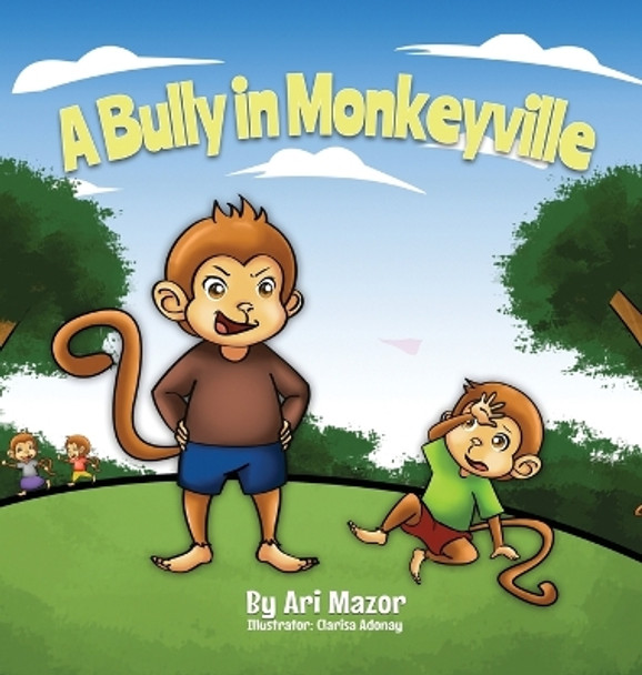 A Bully In Monkeyville: Kids Anti-Bullying Picturebook by Ari Mazor 9781950170401