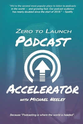 Zero to Launch Podcast Accelerator by Michael Neeley 9781637926307