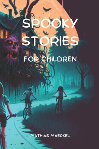 Spooky and Beautiful Creepy Stories for Children by Mathias Maerkel 9798872247548