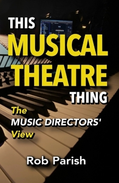 This Musical Theatre Thing: The Music Directors' View by Rob Parish 9798878735049