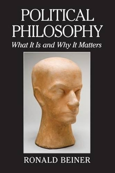 Political Philosophy: What It Is and Why It Matters by Ronald Beiner 9781107680555