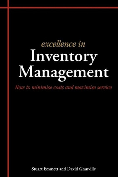 Excellence in Inventory Management: How to Minimise Costs and Maximise Service by Stuart Emmett 9781903499337