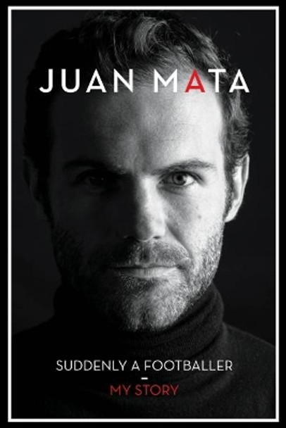 Suddenly A Footballer: My Story by Juan Mata 9781910335369