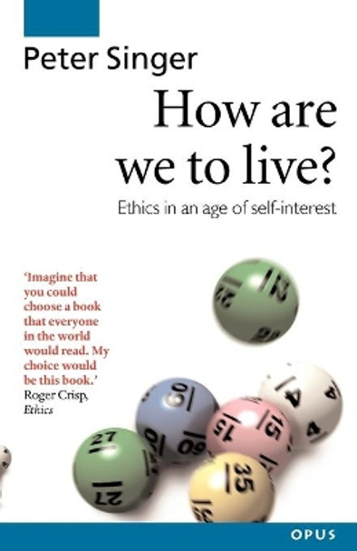 How Are We to Live?: Ethics in an Age of Self-Interest by Peter Singer 9780192892959