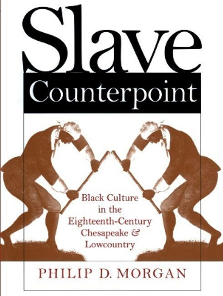 Slave Counterpoint: Black Culture in the Eighteenth-Century Chesapeake and Lowcountry by Philip D. Morgan 9780807847176