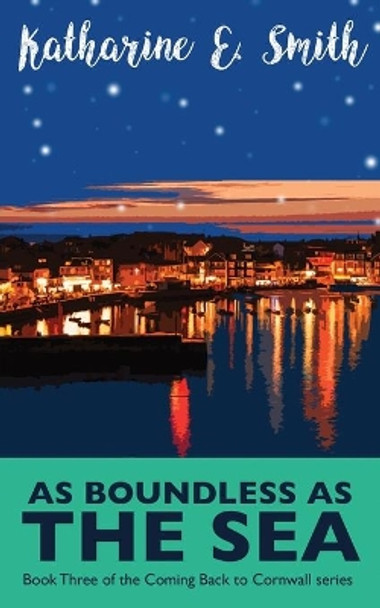 As Boundless as the Sea: Book Three of the Coming Back to Cornwall series by Katharine E Smith 9781999596361