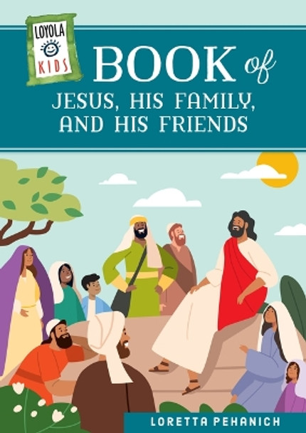 Loyola Kids Book of Jesus, His Family, and His Friends by Loretta Pehanich 9780829454895