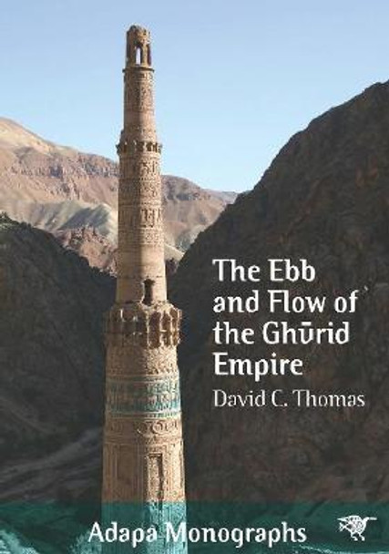 The Ebb and Flow of the Ghūrid Empire by David C. Thomas