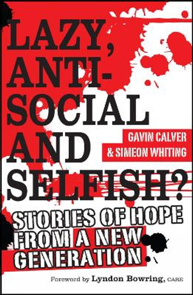 Lazy, Antisocial and Selfish?: Stories of hope from a new generation by Gavin Calver 9781854249166