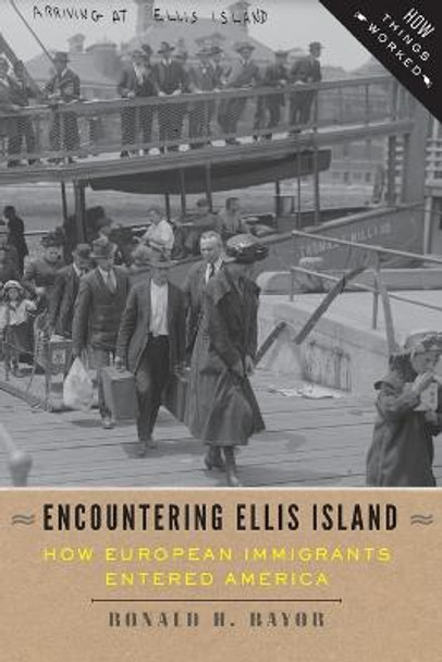 Encountering Ellis Island: How European Immigrants Entered America by Ronald H. Bayor