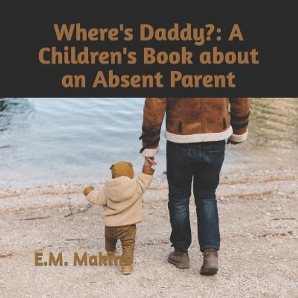 Where's Daddy?: A Children's Book about an Absent Parent by E M Makins 9781536891324