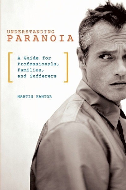 Understanding Paranoia: A Guide for Professionals, Families, and Sufferers by Martin Kantor 9780313363191