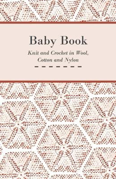 Baby Book - Knit and Crochet in Wool, Cotton and Nylon by Anon 9781447401667