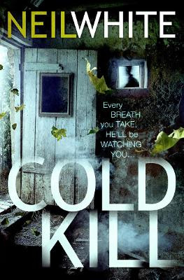 COLD KILL by Neil White 9781847561299