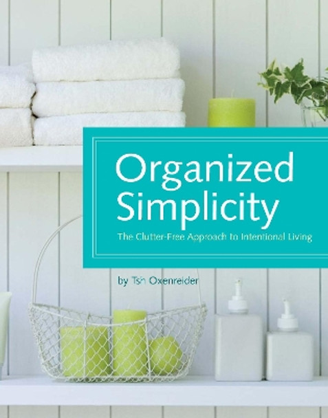 Organized Simplicity: A Clutter-Free Approach to Intentional Living by Tsh Oxenreider 9781440302633