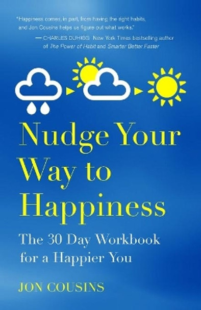 Nudge Your Way to Happiness: The 30 Day Workbook for a Happier You by Jon Cousins 9781530042609