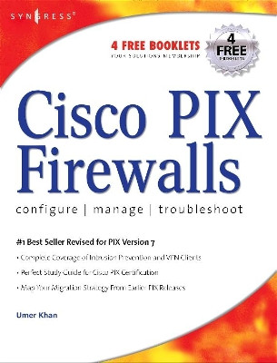 Cisco PIX Firewalls: Configure / Manage / Troubleshoot by Umer Khan 9781597490047