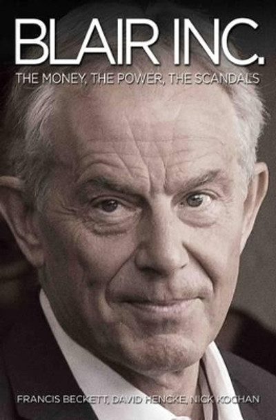 Blair Inc.: The Money, The Power, The Scandals by David Hencke 9781784189983